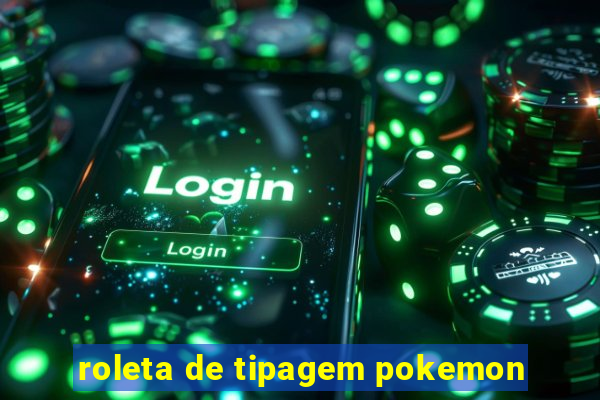 roleta de tipagem pokemon